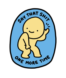 Say That Shit One More Time Say That Shit One More Time