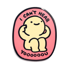 I Can't Hear Yoooooou